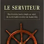 Le serviteur – Une histoire toute simple au sujet de la véritable essence du leadership