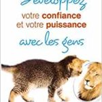 Développez votre confiance et votre puissance avec les gens