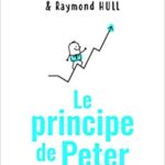 Le principe de Peter – Pourquoi tout employé tend à s’élever jusqu’à son niveau d’incompétence