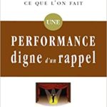 Une performance digne d’un rappel – Comment exceller dans tout ce que l’on fait, Mark Sanborn