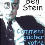 Comment gâcher votre vie, BEN STEIN