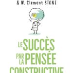 Le succès par pensée constructive, Napoléon Hill & Clément Stone