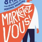 Marketez-vous ! - 8 étapes pour développer votre personal branding  Mike Kim