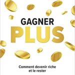 Gagner plus – Comment devenir riche et le rester, Brian Trac
