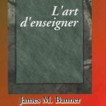 L’art d’enseigner James M. Banner, Jr Harold C.Cannon