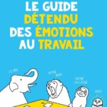 Le guide détendu des émotions au travail