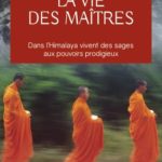 La vie des maîtres Dans l’Himalaya vivent des sages aux pouvoirs prodigieux – Baird T. Spalding