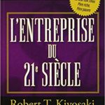 L’entreprise du 21è siècle Robert Kiyosaki