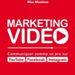 Marketing vidéo: communiquer comme un pro sur Youtube facebook Instagram