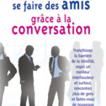 Comment se faire des amis grace à la conversation franchissez la barrière de la timidité Don Gabor