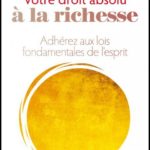 votre droit absolu à la richesse joseph murphy- Adhérez aux lois fondamentales de l’esprit