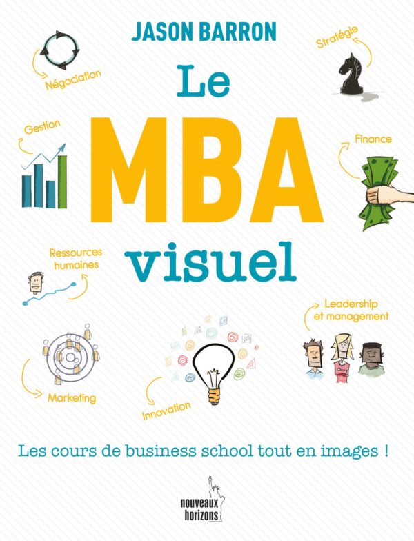 Le MBA visuel: Tout ce qu'une business school vous enseigne en images Jason Barron