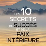 10 SECRETS DU SUCCÈS ET DE LA PAIX INTÉRIEURE Dr Wayne Dyer