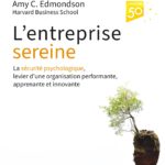 L'entreprise sereine: La sécurité psychologique Amy Edmonson