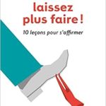 Ne vous laissez plus faire !: 10 leçons pour s'affirmer Wayne W. Dyer