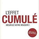 L'effet cumulé : Décuplez votre réussite !
