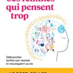 Ces femmes qui pensent trop: Débrancher (enfin) son mental et reconquérir sa vie