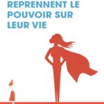 Ces femmes qui reprennent le pouvoir sur leur vie: Déployez vos 16 forces féminines !