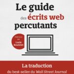 Le guide des écrits web percutants: La traduction du best-seller du Wall Street Journal: Everybody writes , ANN HANDLEY