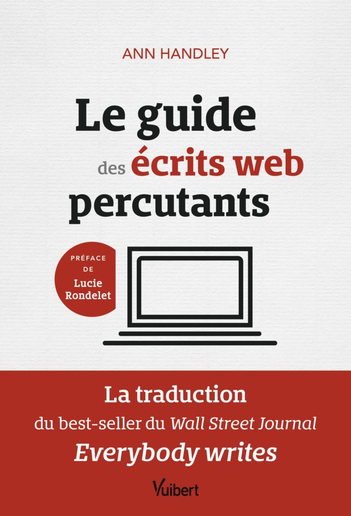 Le guide des écrits web percutants: La traduction du best-seller du Wall Street Journal: Everybody writes , ANN HANDLEY