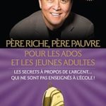 Père riche, père pauvre pour les ados et les jeunes adultes: Les secrets à propos de l’argent qui ne sont pas enseignés à l’école