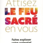 Attisez le feu sacré en vous