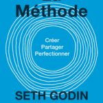 La Méthode - Créez, partagez, perfectionnez de Seth Godin