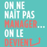 On ne naît pas manager, on le devient: Best-seller du Wall Street Journal de Julie Zhuo