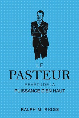 Le pasteur Revêtu de la puissance d’en haut