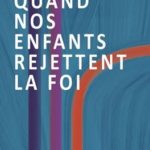 Quand nos enfants rejettent la foi